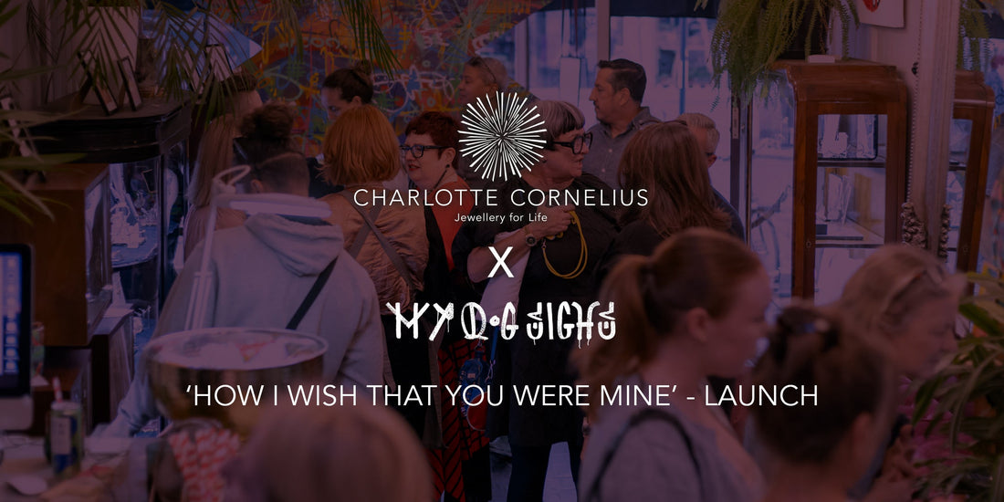 Charlotte Cornelius x My Dog Sighs Jewellery Collection “HOW I WISH THAT YOU WERE MINE” - Launch